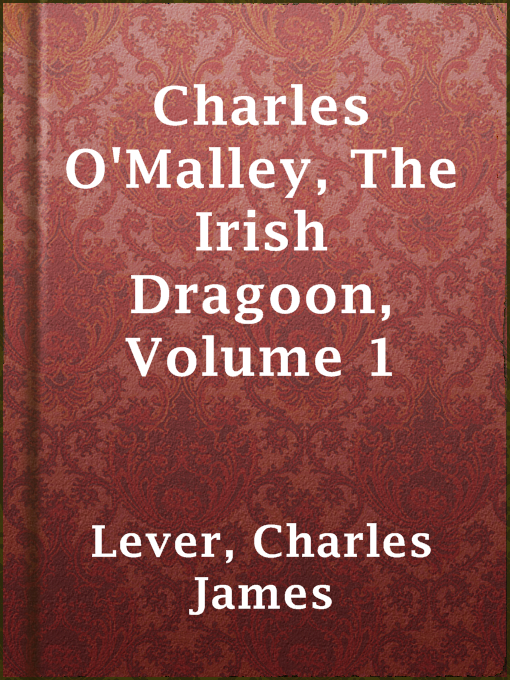 Title details for Charles O'Malley, The Irish Dragoon, Volume 1 by Charles James Lever - Available